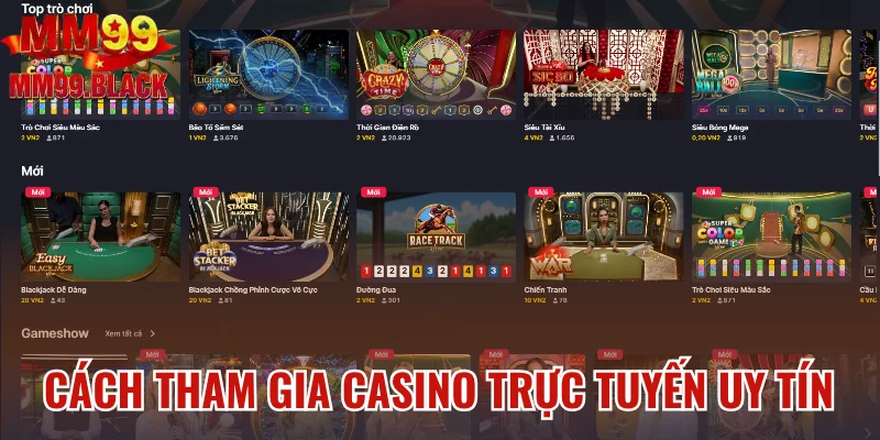 Cách tham gia casino trực tuyến uy tín MM99