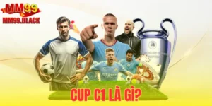 Cup C1 Là Gì? Thông Tin Về Giải Đấu Bạn Nên Biết