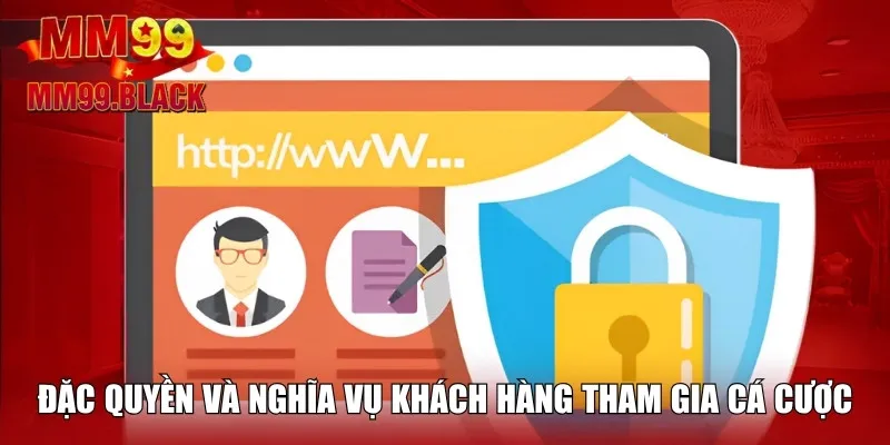 Đặc quyền và nghĩa vụ khách hàng tham gia cá cược