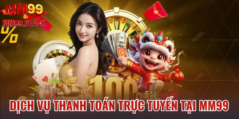 Dịch vụ thanh toán trực tuyến tại MM99