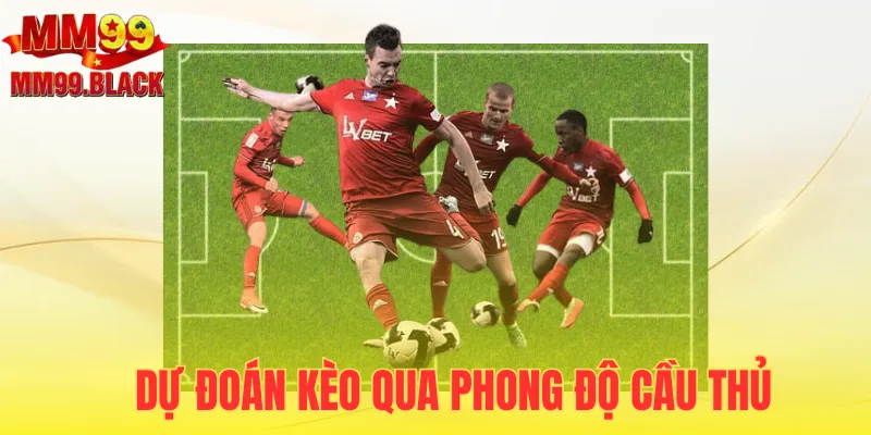 Dự đoán kèo Châu Âu qua lực lượng cầu thủ