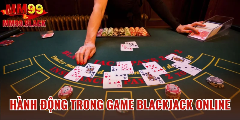 Hành động trong game Blackjack online