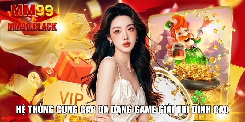 Hệ thống cung cấp đa dạng game giải trí đỉnh cao