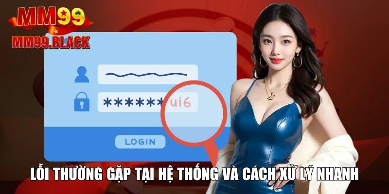 Lỗi thường gặp tại hệ thống và cách xử lý nhanh