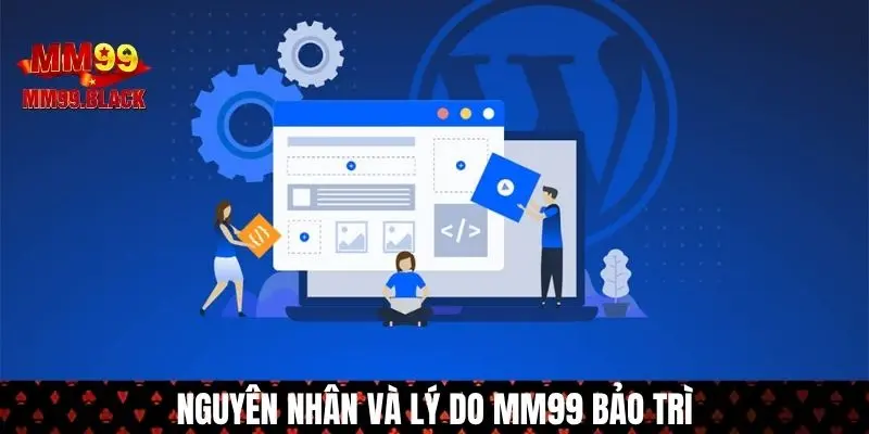 Những lý do MM99 bảo trì bất ngờ