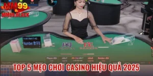 Top 5 Mẹo Chơi Casino Hiệu Quả Dành Cho Tân Binh 2025