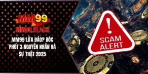 MM99 Lừa Đảo? Bóc Phốt 3 Nguyên Nhân Và Sự Thật 2025