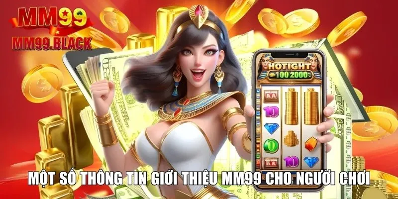 Một số thông tin giới thiệu MM99 cho người chơi