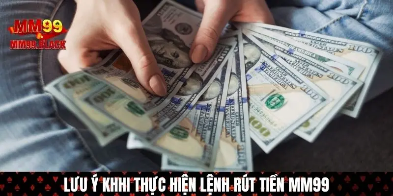 Yêu cầu dành cho người dùng khi rút tiền MM99