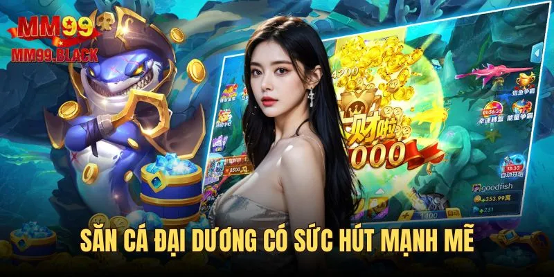 Săn cá đại dương có sức hút mạnh mẽ