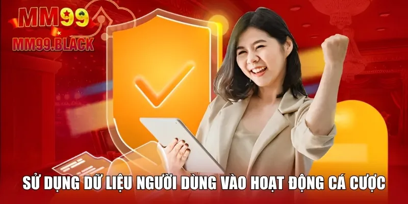 Sử dụng dữ liệu người dùng vào hoạt động cá cược