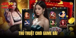 Thủ Thuật Chơi Game Bài - Những Tuyệt Chiêu Đổi Vận Đỉnh Cao