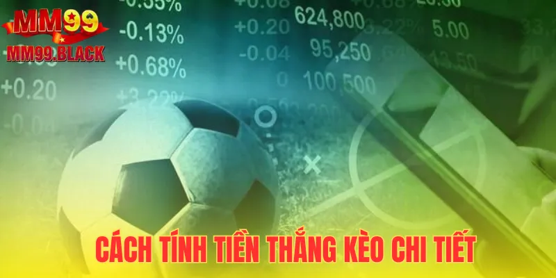 Cách tính tiền chi tiết trong kèo Châu Á