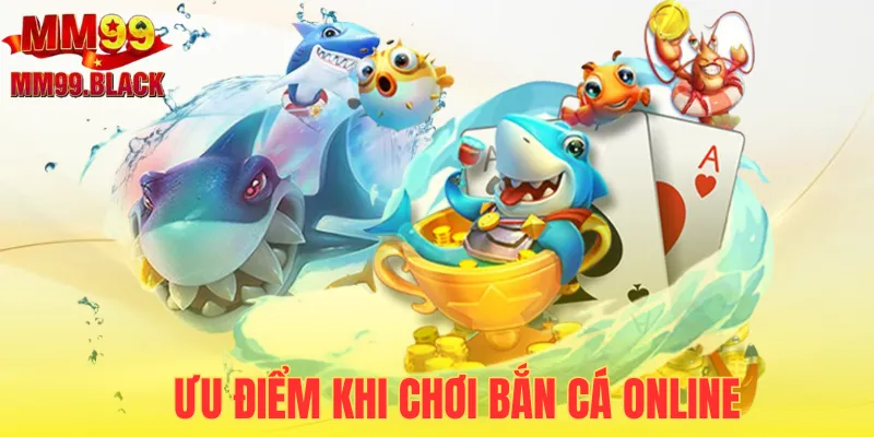 Ưu điểm của top game bắn cá online